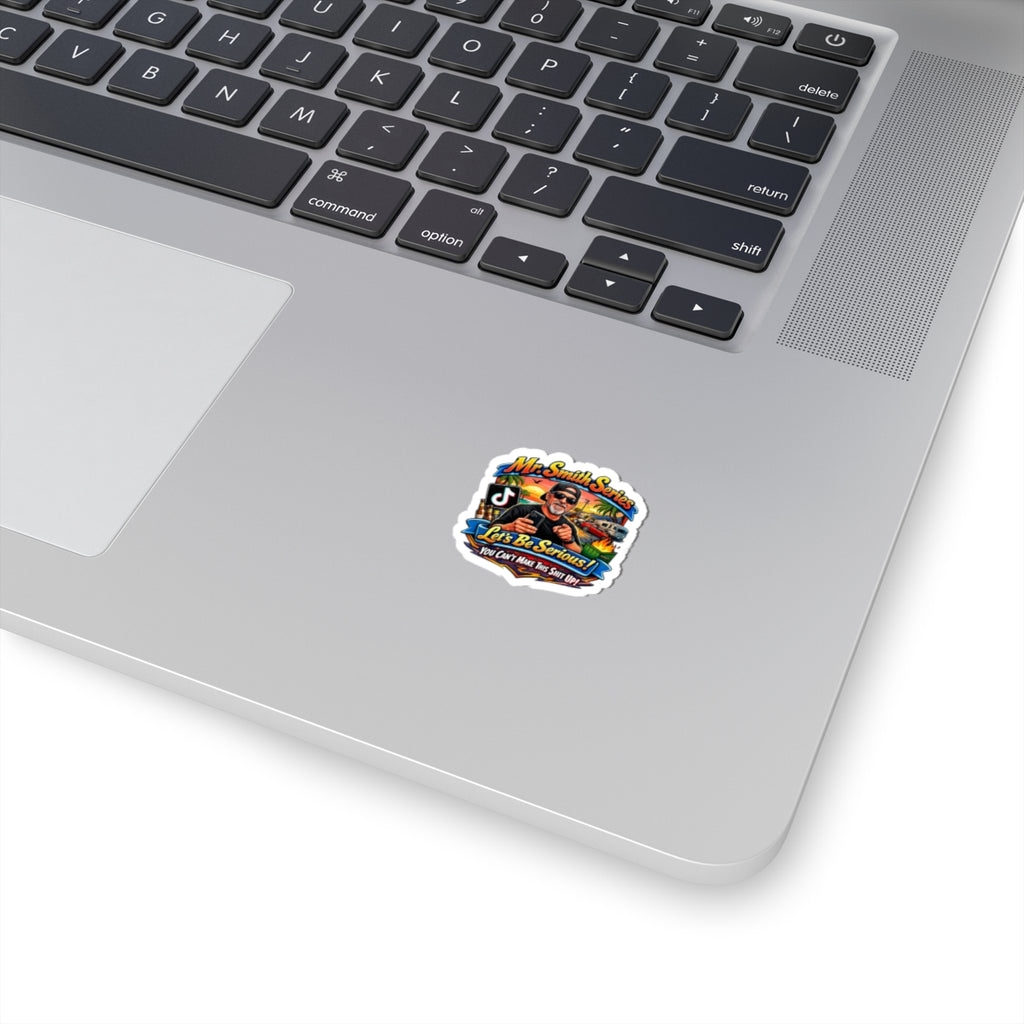 Kiss-Cut Sticker — “Mr. Smith Series: Let’s Be Serious! You Can’t Make This Shit Up”