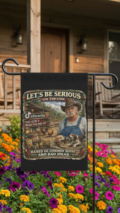 Let's Be Serious on TikTok Garden Flag — Funny Rustic Farmer Yard Banner