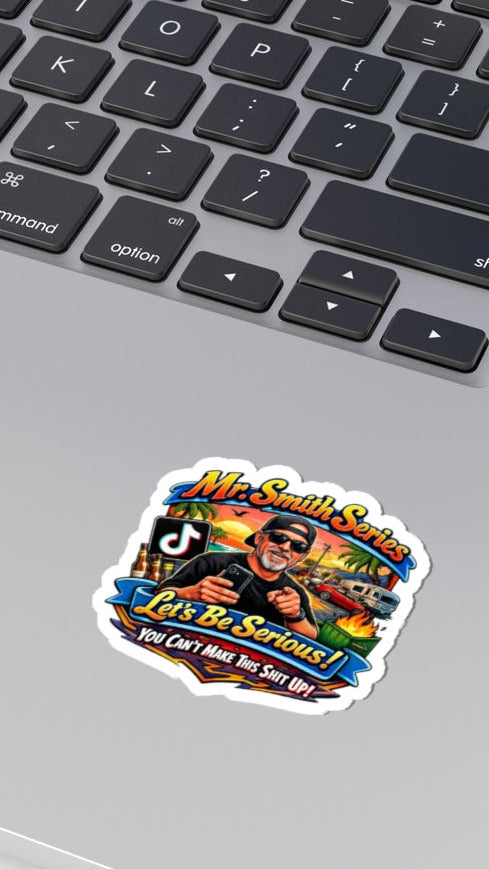 Kiss-Cut Sticker — “Mr. Smith Series: Let’s Be Serious! You Can’t Make This Shit Up”