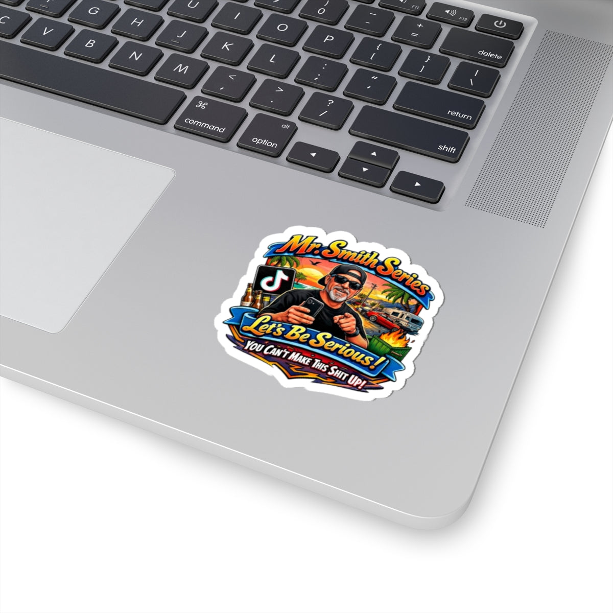 Kiss-Cut Sticker — “Mr. Smith Series: Let’s Be Serious! You Can’t Make This Shit Up”